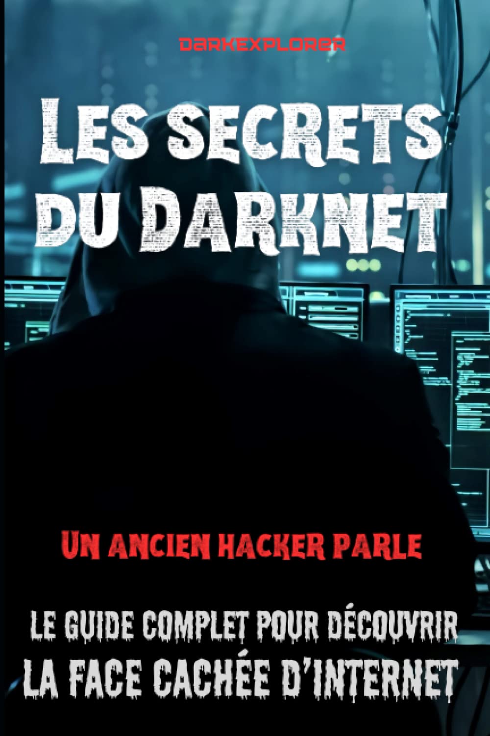 LES SECRETS DU DARKNET: Le guide complet pour découvrir la face cachée d’Internet | Naviguez en toute sécurité et plongez dans les profondeurs du web... Computer Science