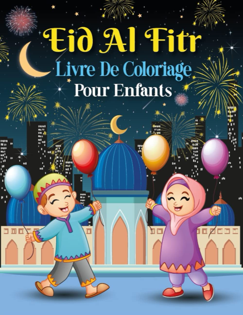 Eid Al Fitr Livre De Coloriage Pour Enfants: 50 Pages De Coloriage Islamiques Pour Les Enfants Musulmans, Garçons Et Filles, Pour Célébrer L'aïd Al-Fitr ! Non-fiction