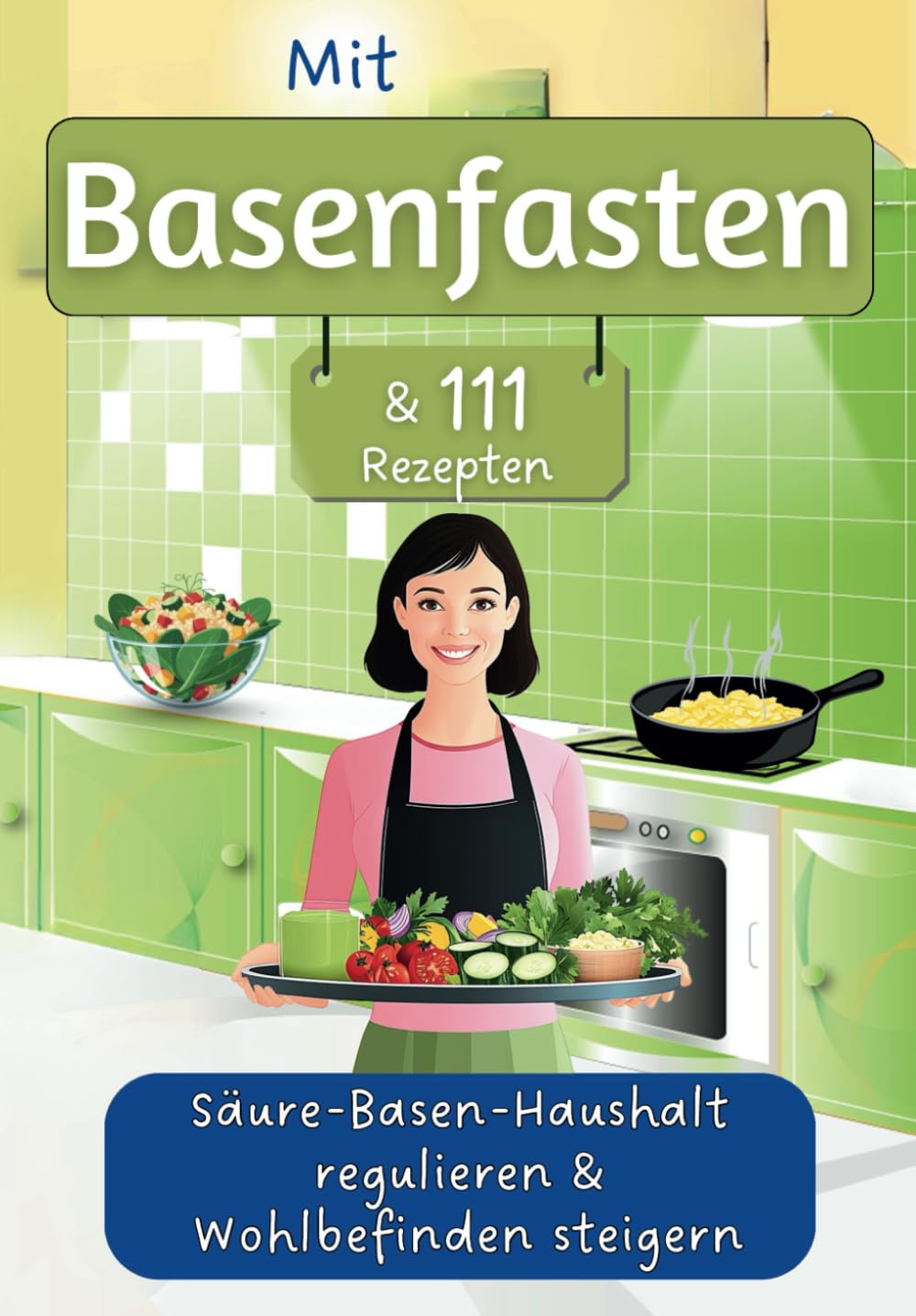 Mit Basenfasten & 111 Rezepten Säure-Basen-Haushalt regulieren & Wohlbefinden steigern: 3 Tage Blitzfasten + 28 Tage Basenfasten Ernährungsumstellungs-Plan | mit Nährwert-Angaben & Tipps Health, Nutrition & Fitness
