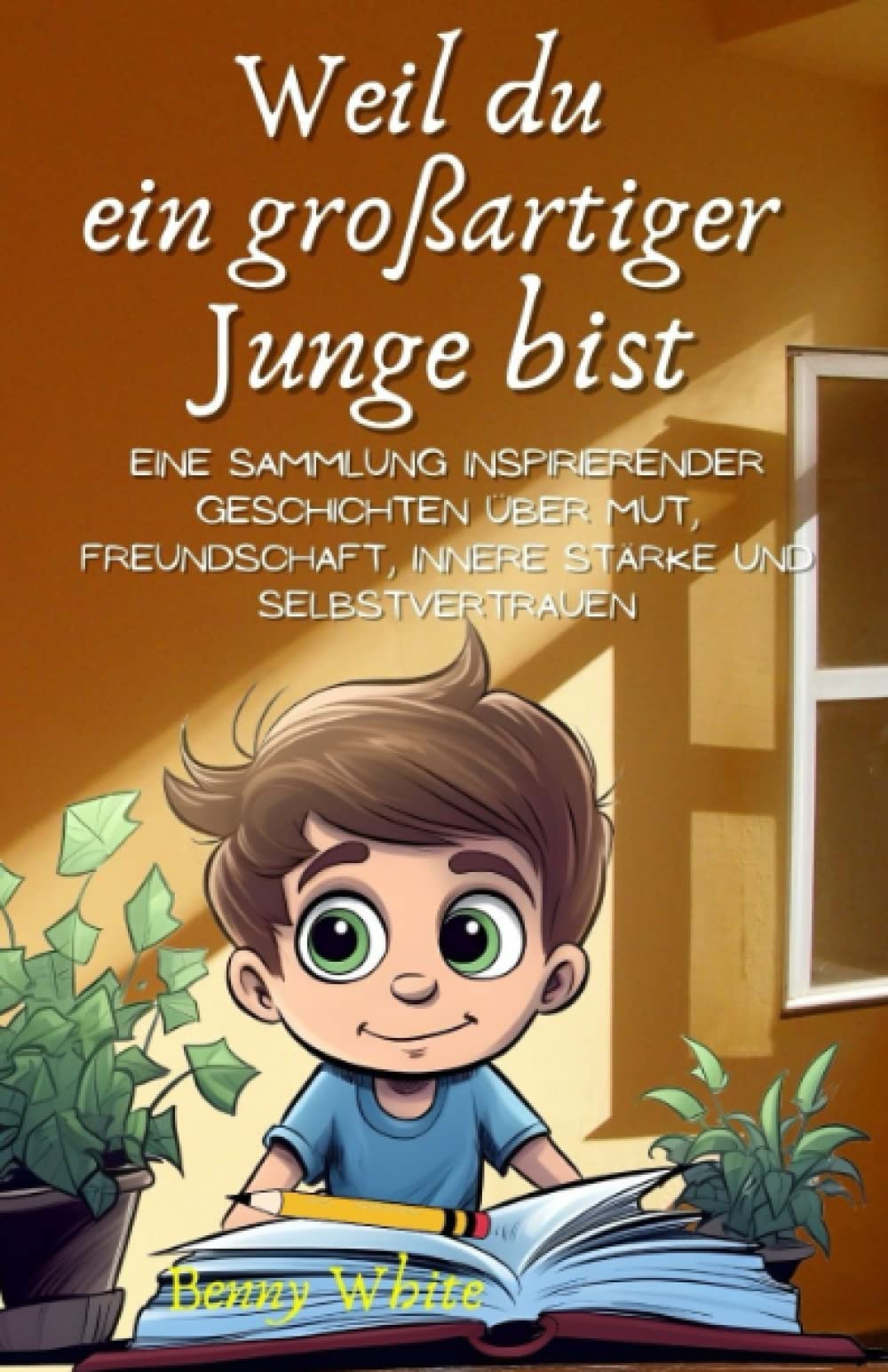 Weil du ein großartiger Junge bist: Eine Sammlung inspirierender Geschichten über Mut, Freundschaft, innere Stärke und Selbstvertrauen Novels & Short Stories