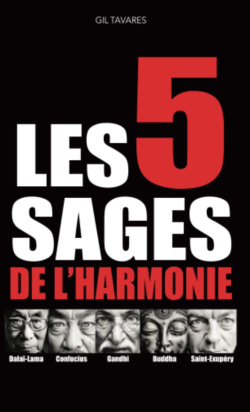 Les 5 sages de l’harmonie : Les enseignements complémentaires de cinq maîtres spirituels pour trouver l'harmonie intérieure.: Gandhi, Confucius, ... et Antoine de Saint-Exupéry réunis ! book