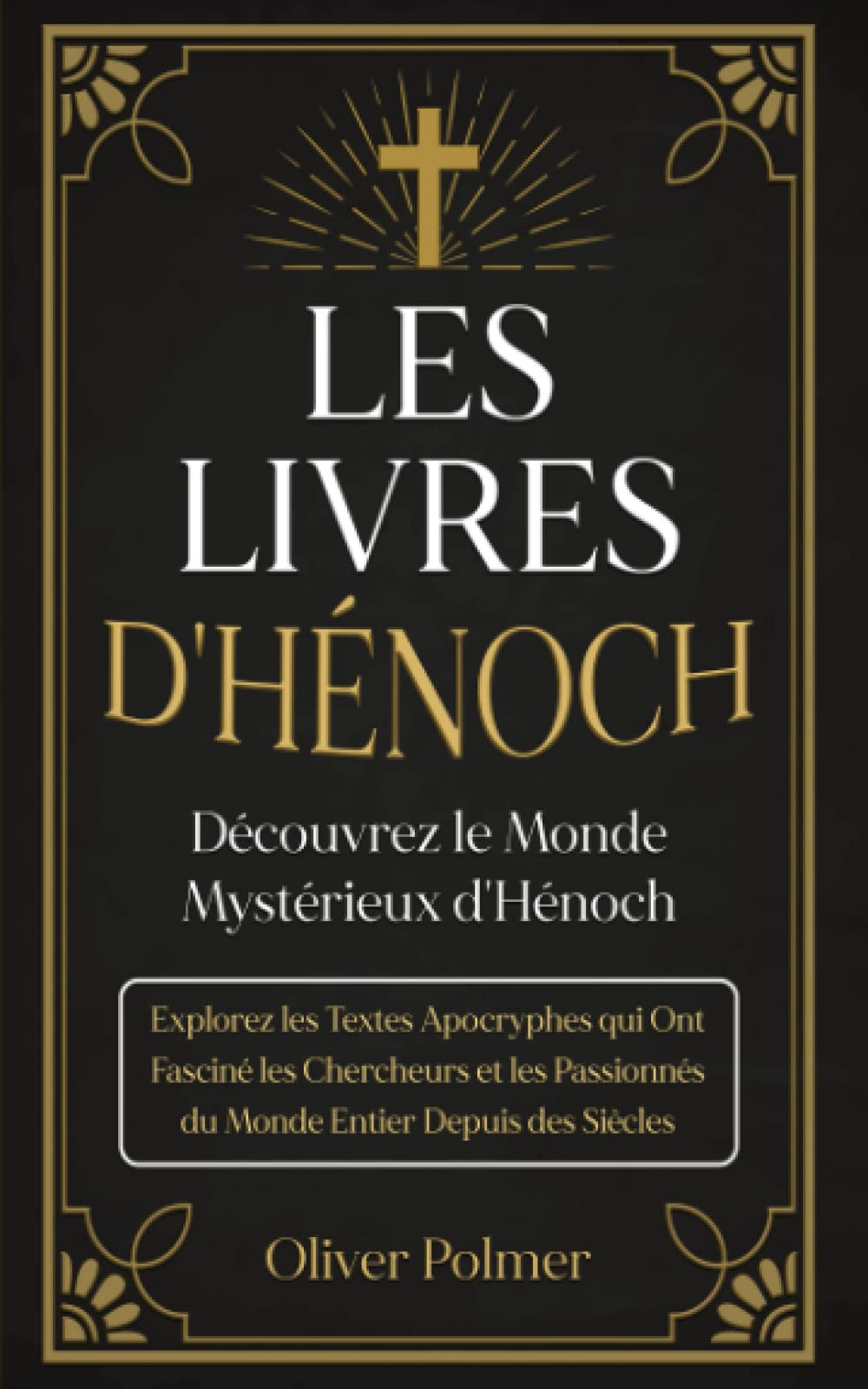 Les Livres d'Hénoch: Découvrez le Monde Mystérieux d'Hénoch. Explorez les Textes Apocryphes qui Ont Fasciné les Chercheurs et les Passionnés du Monde Entier Depuis des Siècles Religion & Esotericism