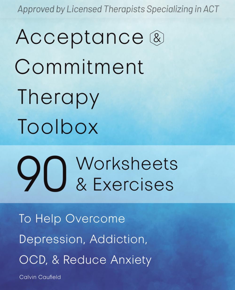 Acceptance and Commitment Therapy Toolbox: 90 Exercises and Worksheets to Help Overcome Depression, Addiction, OCD, and Reduce Anxiety Health, Nutrition & Fitness