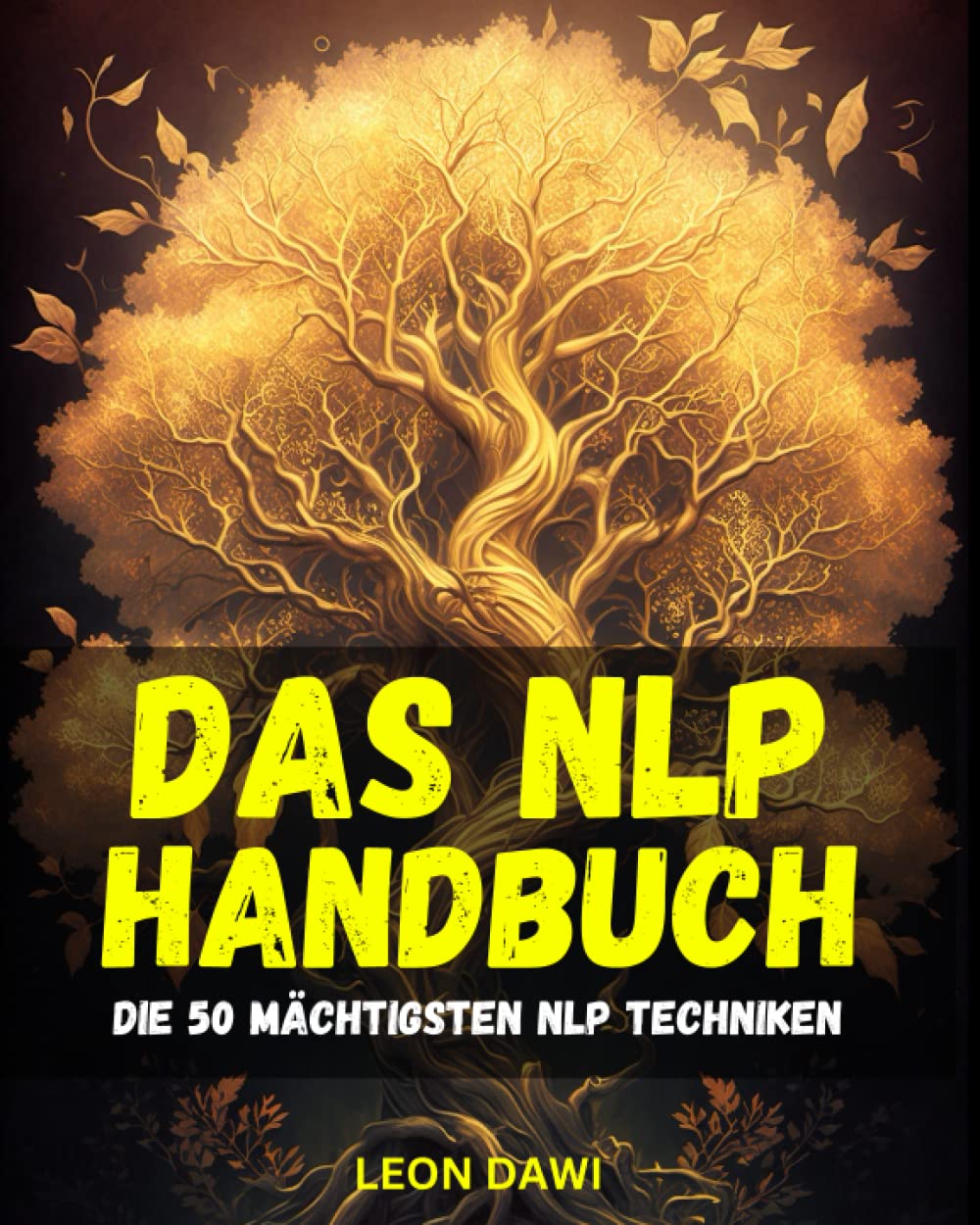Das NLP Handbuch - Die 50 MÄCHTIGSTEN NLP TECHNIKEN für ein erfülltes Leben - Die besten NLP Techniken einfach erklärt | Werde zum NLP Experten! - NLP ... wahr werden lassen mit NLP | Das NLP Workbook Partnership & Love