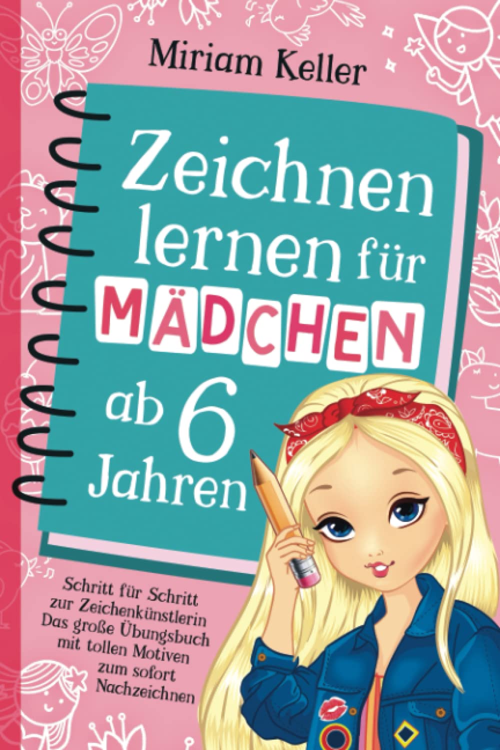 Zeichnen lernen für Mädchen ab 6 Jahren: Schritt für Schritt zur Zeichenkünstlerin | Das große Übungsbuch mit tollen Motiven zum sofort Nachzeichnen Arts & Music