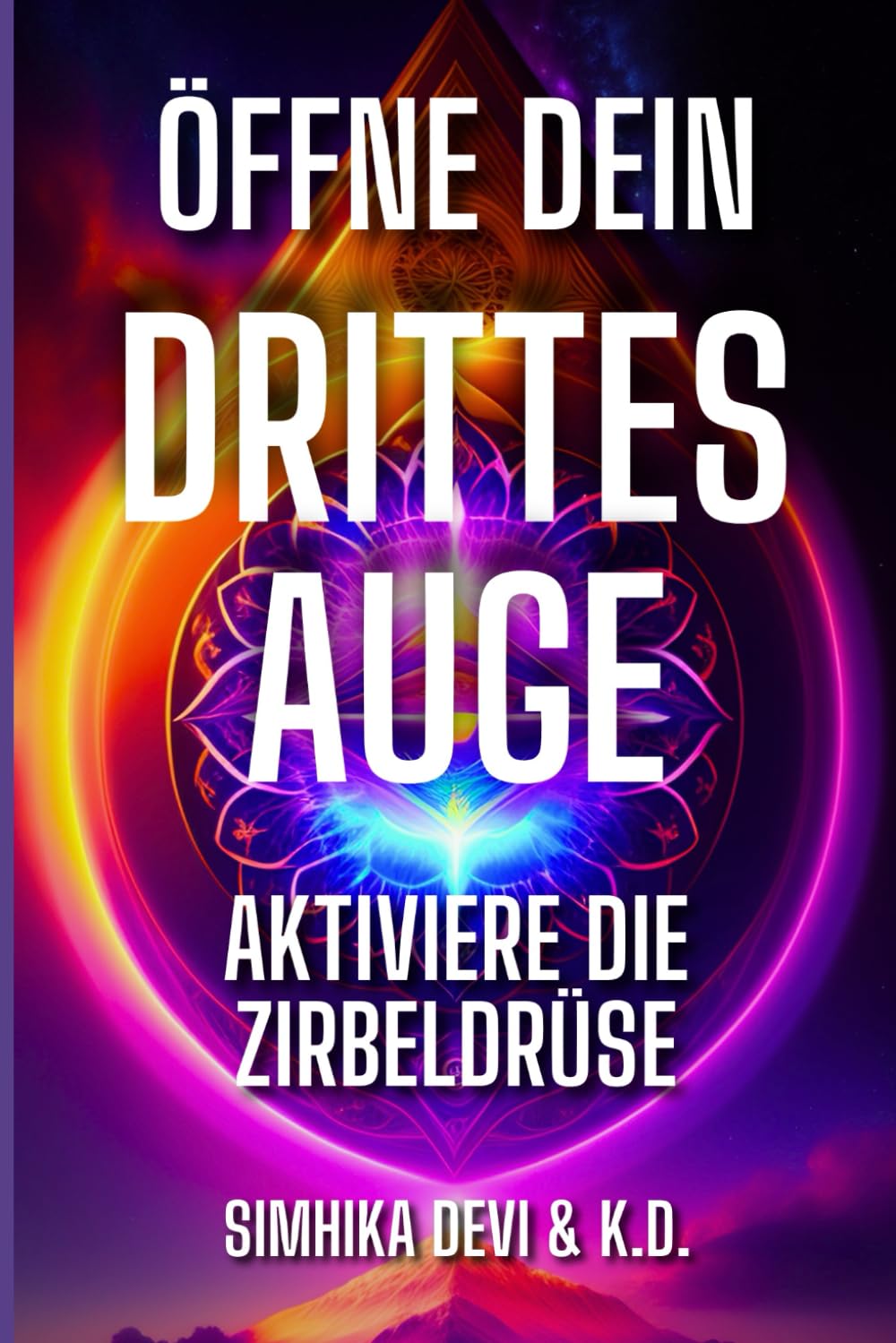 Öffne Dein Drittes Auge -aktiviere die Zirbeldrüse: Handbuch Lifestyle
