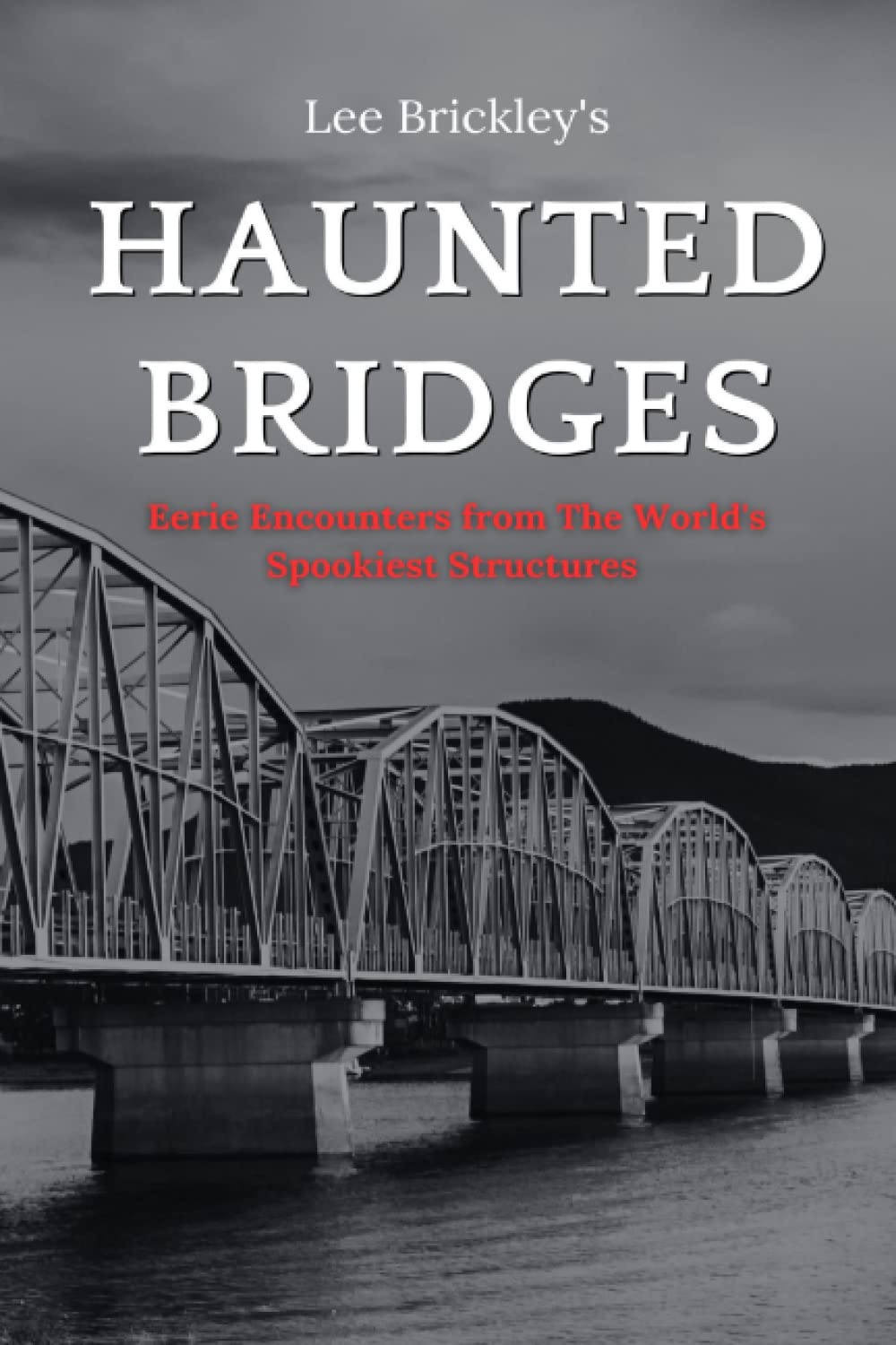 Haunted Bridges: Eerie Encounters from The World's Spookiest Structures book