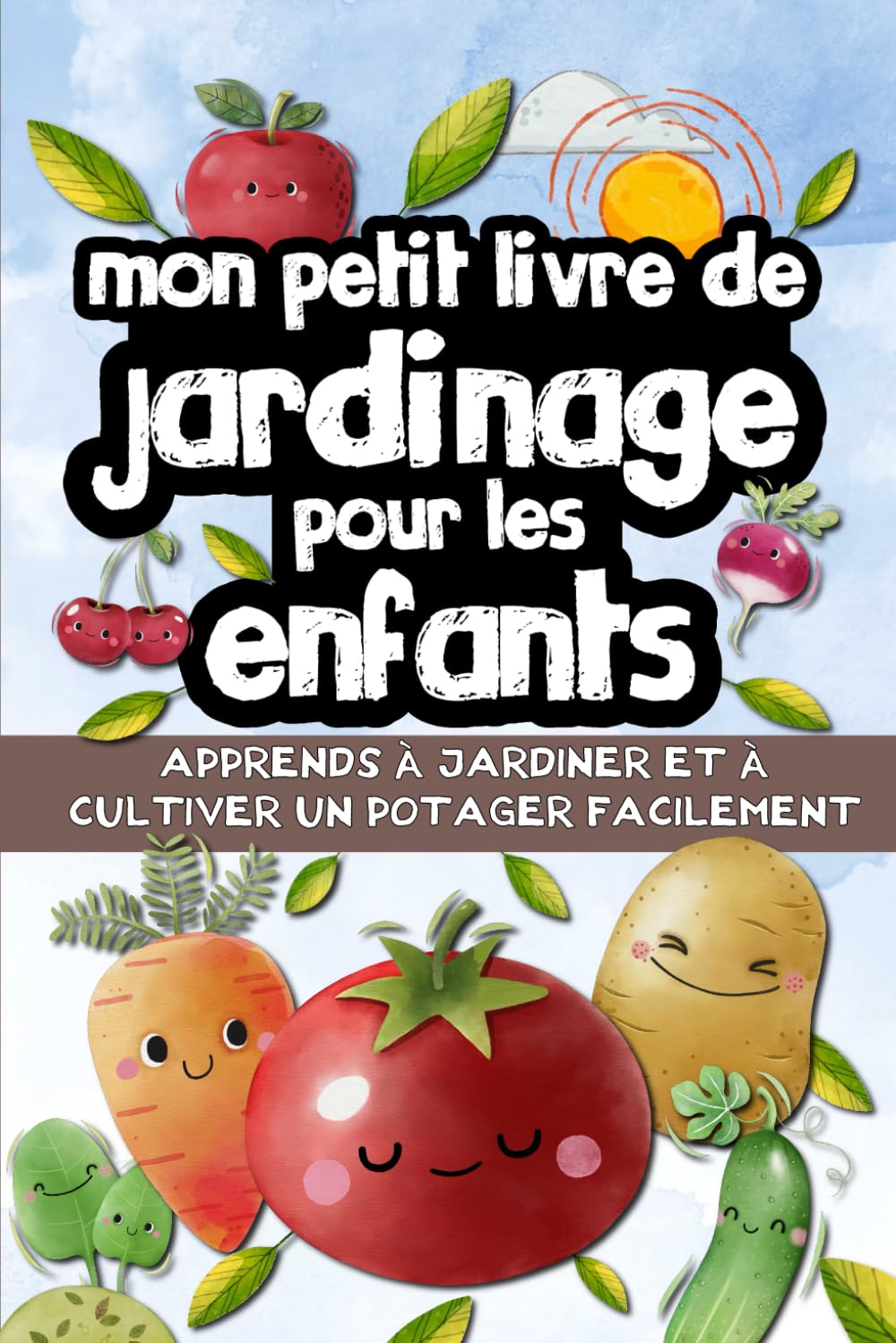Mon petit livre de jardinage pour les enfants: Apprendre à jardiner facilement - Cultiver son potager, fruits et légumes, pour les petits jardiniers. Non-fiction