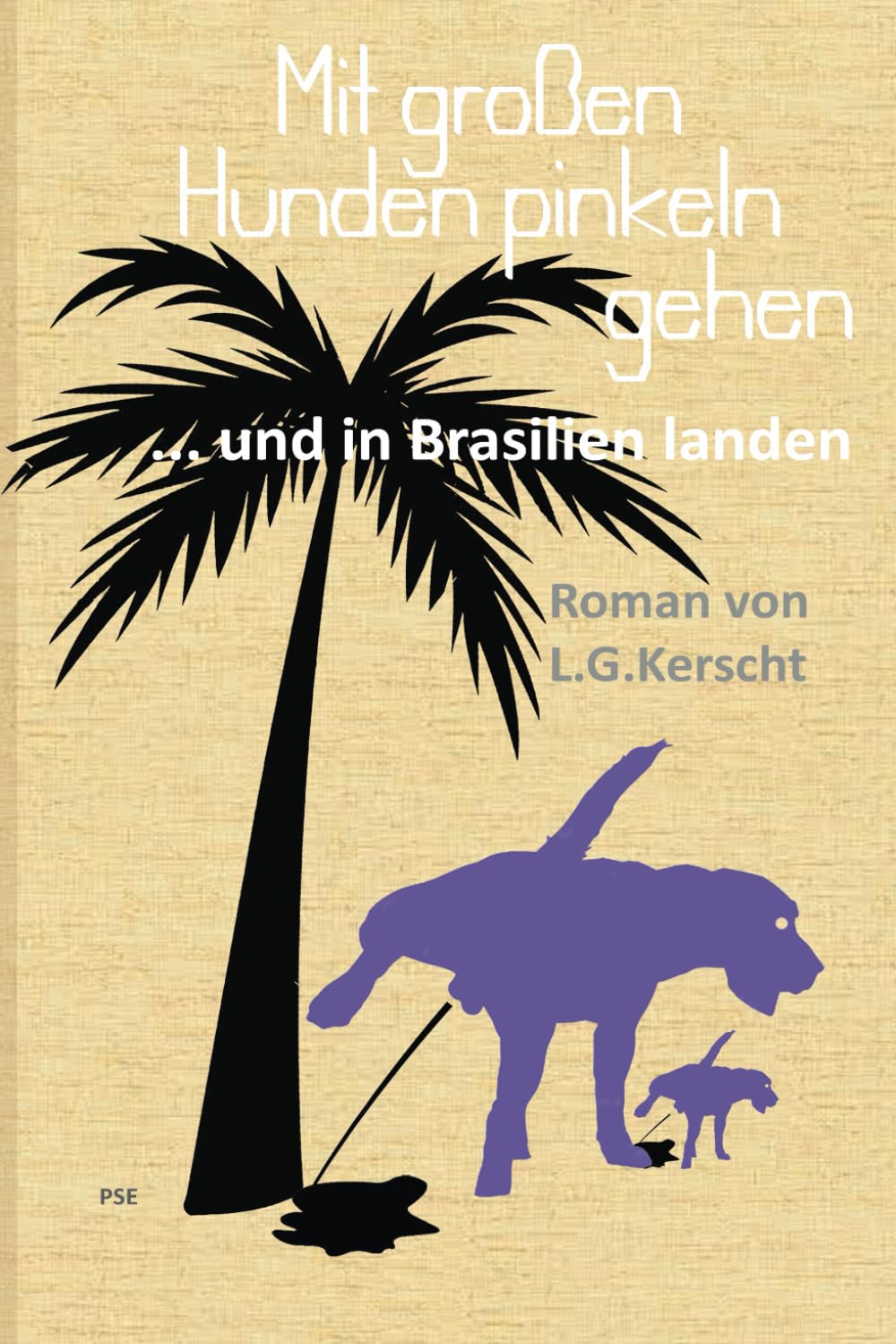 Mit großen Hunden pinkeln gehen: ... und in Brasilien landen Contemporary literature