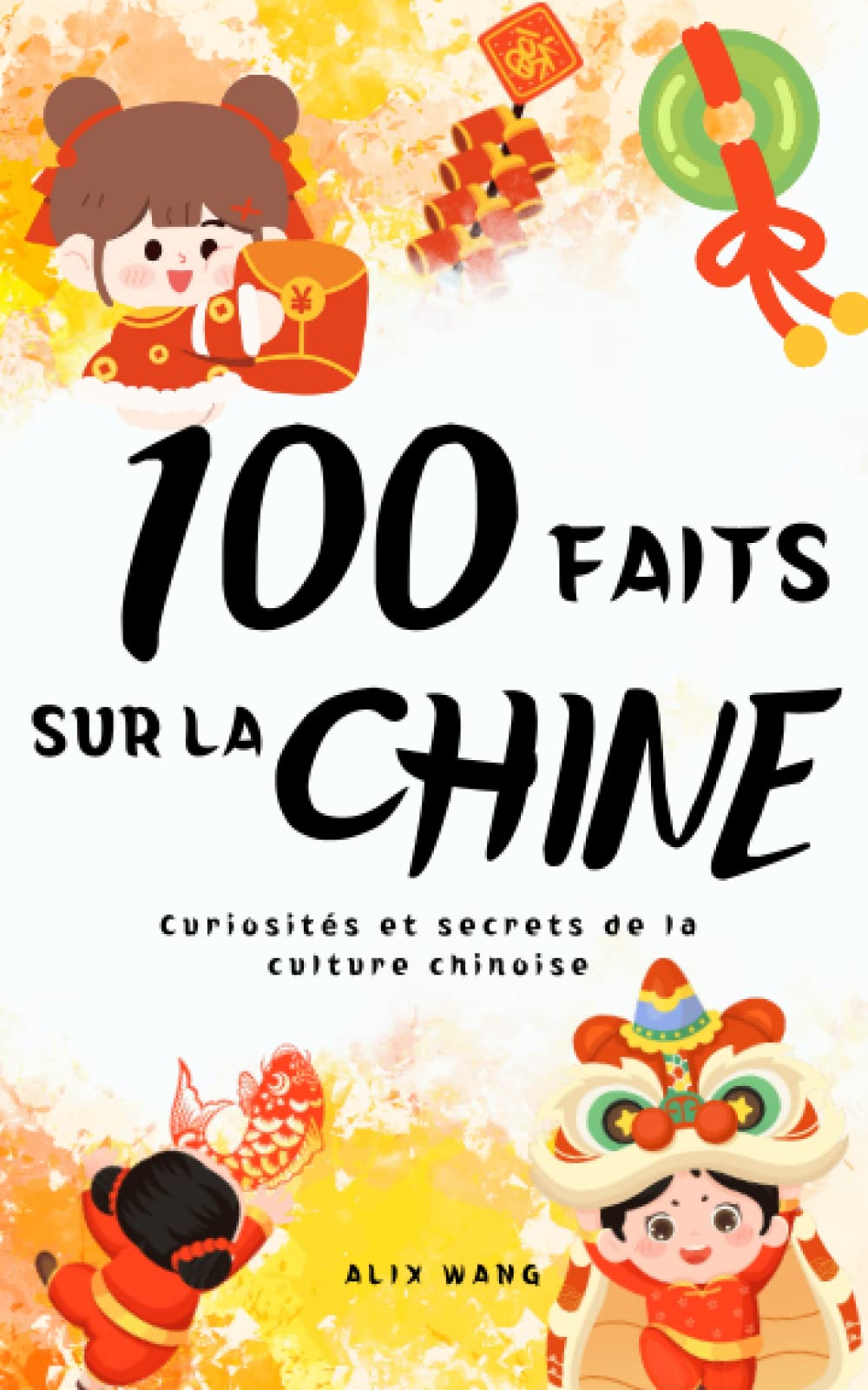 100 faits sur la CHINE: Curiosités et secrets de la culture chinoise book