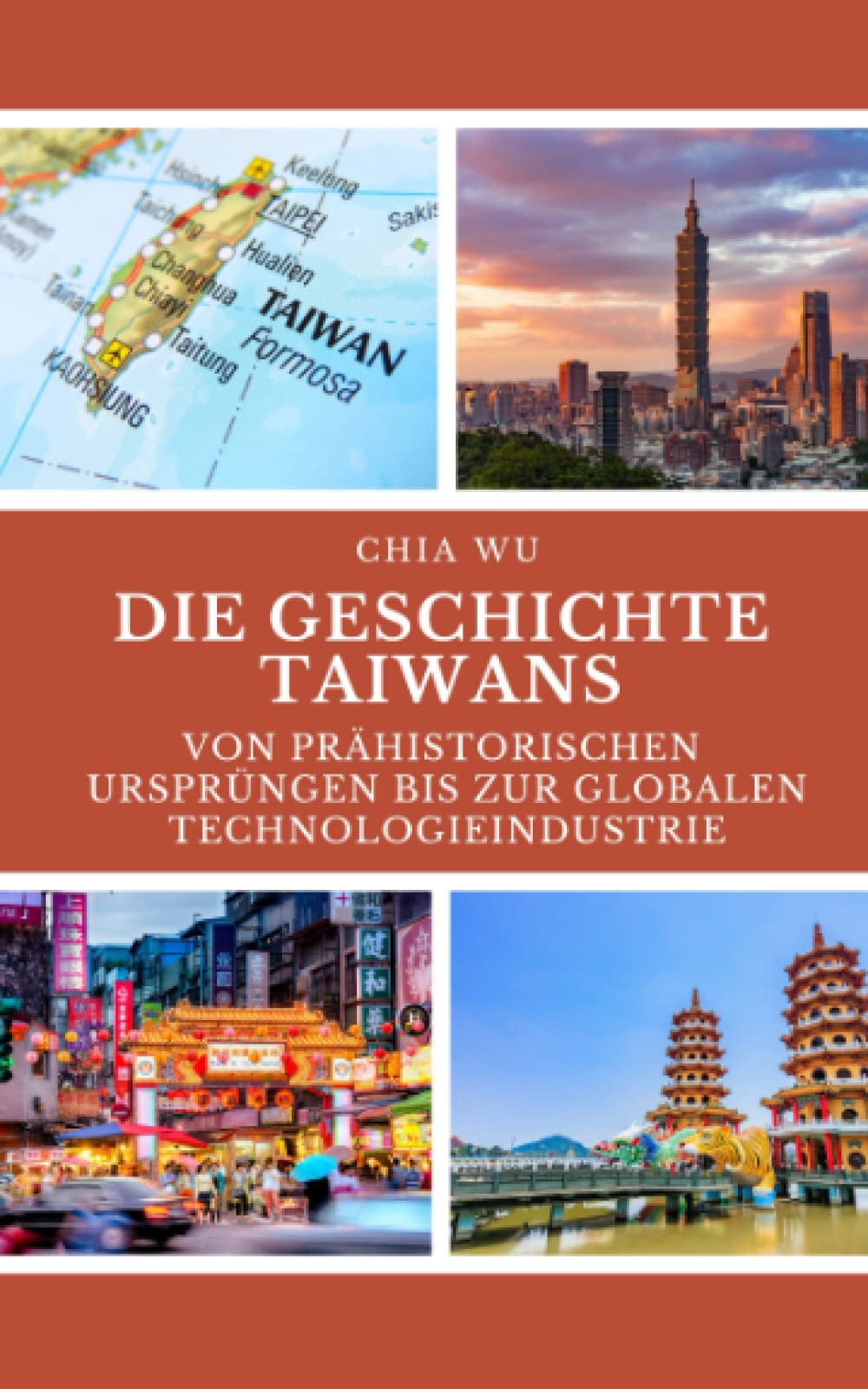 Die Geschichte Taiwans: Von prähistorischen Ursprüngen bis zur globalen Technologieindustrie book