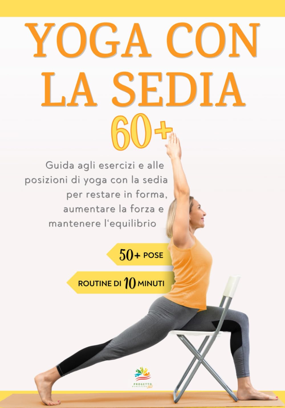 YOGA CON LA SEDIA 60+: Guida agli esercizi e alle posizioni di yoga con la sedia per restare in forma, aumentare la forza e mantenere l'equilibrio ... ed in salute: guida al benessere per anziani) Lifestyle