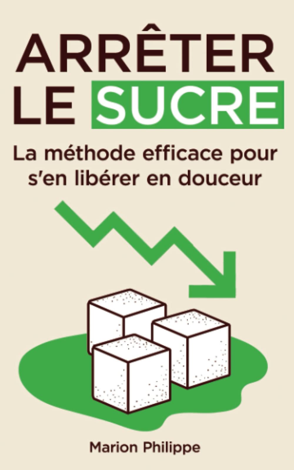 Arrêter le sucre: La méthode efficace pour s'en libérer en douceur Health, Nutrition & Fitness
