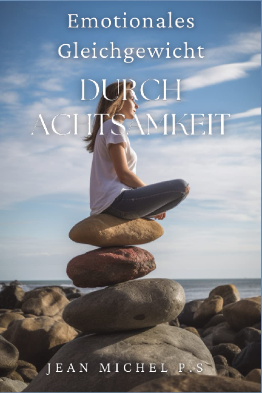 Emotionales Gleichgewicht durch Achtsamkeit: Lerne, wie du deine Fähigkeit entwickelst, achtsam zu sein und mit Absicht zu leben Health, Nutrition & Fitness