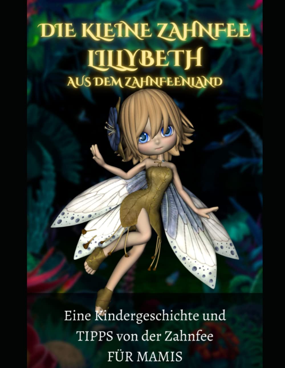 Die kleine Zahnfee LILLYBETH aus dem Zahnfeenland - Eine Kindergeschichte und TIPPS von der Zahnfee FÜR MAMIS: Zahnfee •Zahnfeebuch •Zahnfee Mädchen ... ab 5 Jahren mit vielen schönen Geschichten! Fairy Tales & Legends