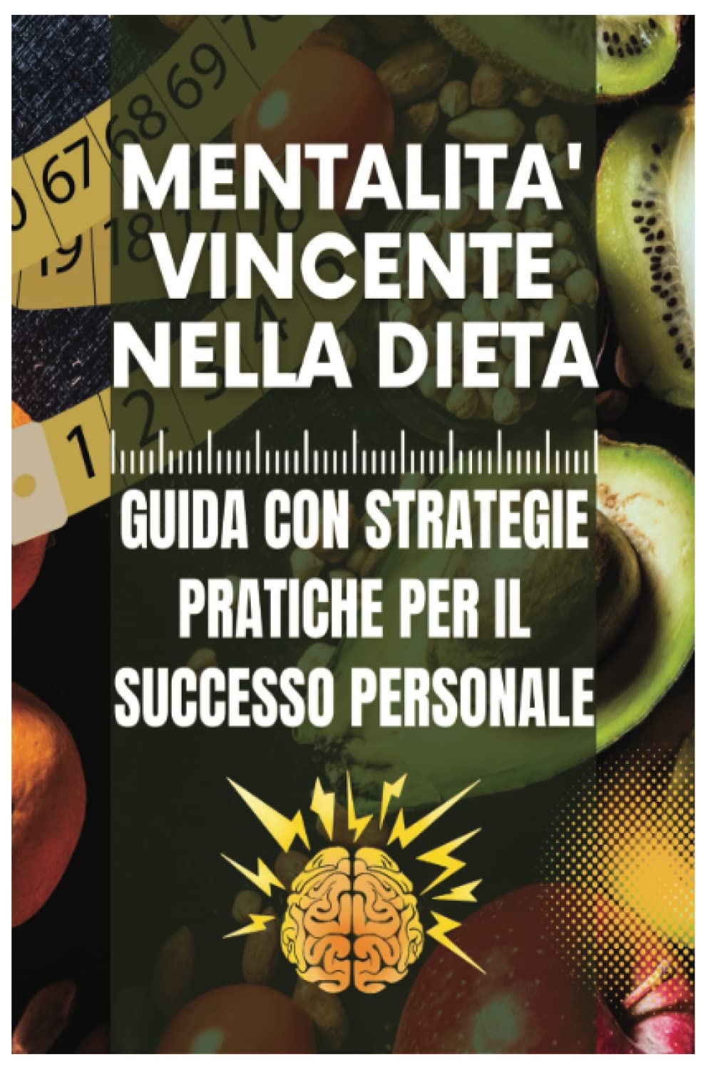 Mentalità vincente nella dieta: Guida completa con strategie pratiche per vincere nella dieta e perdere peso velocemente, Guida pratica completa 2023, ... e successo mentale, disciplina positiva Health, Nutrition & Fitness