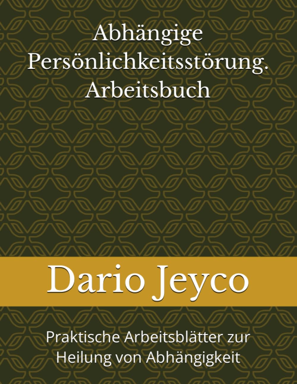 Abhängige Persönlichkeitsstörung. Arbeitsbuch: Praktische Arbeitsblätter zur Heilung von Abhängigkeit Medicine