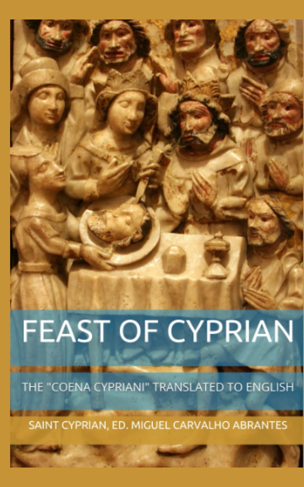 Feast of Cyprian: The "Coena Cypriani" translated to English: Third Edition International