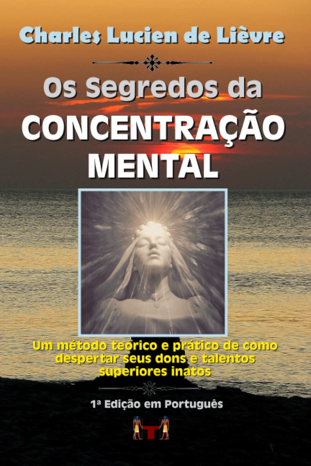 Os Segredos da Concentração Mental: Um método teórico e prático de como despertar seus dons e talentos superiores inatos Business, Finance & Career