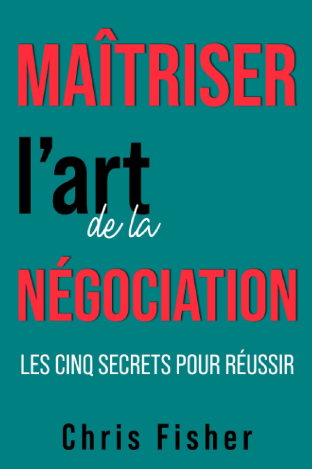Maîtriser l’art de la négociation: Les cinq secrets pour réussir book