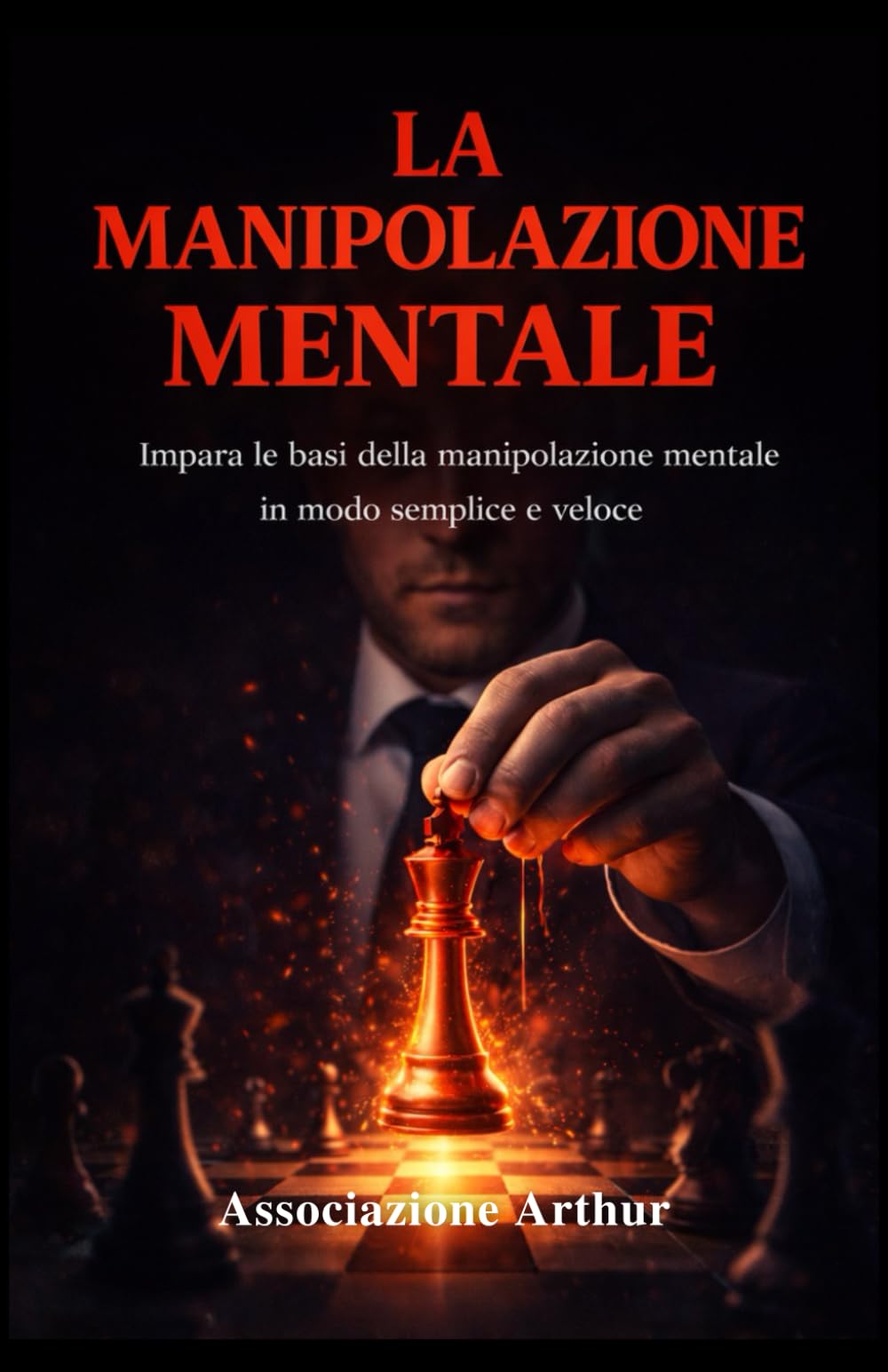 La Manipolazione Mentale: Impara le basi della manipolazione mentale in modo semplice e veloce. (Associazione Arthur, Band 2) Study Guides