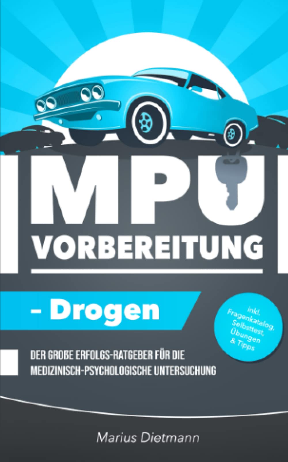MPU-Vorbereitung – Drogen: Der große Erfolgs-Ratgeber für die Medizinisch-Psychologische Untersuchung – inkl. Fragenkatalog, Selbsttest, Tipps & Infos Medicine