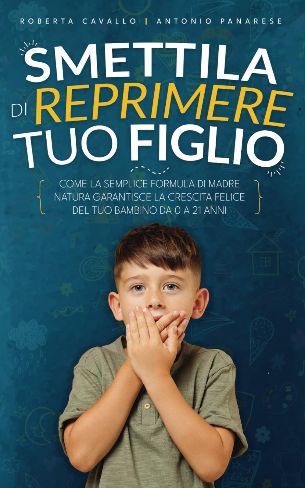 Smettila di reprimere tuo figlio: Come la semplice formula di madre natura garantisce la crescita felice del tuo bambino da 0 a 21 anni. Edizione 2023 Parents & Children