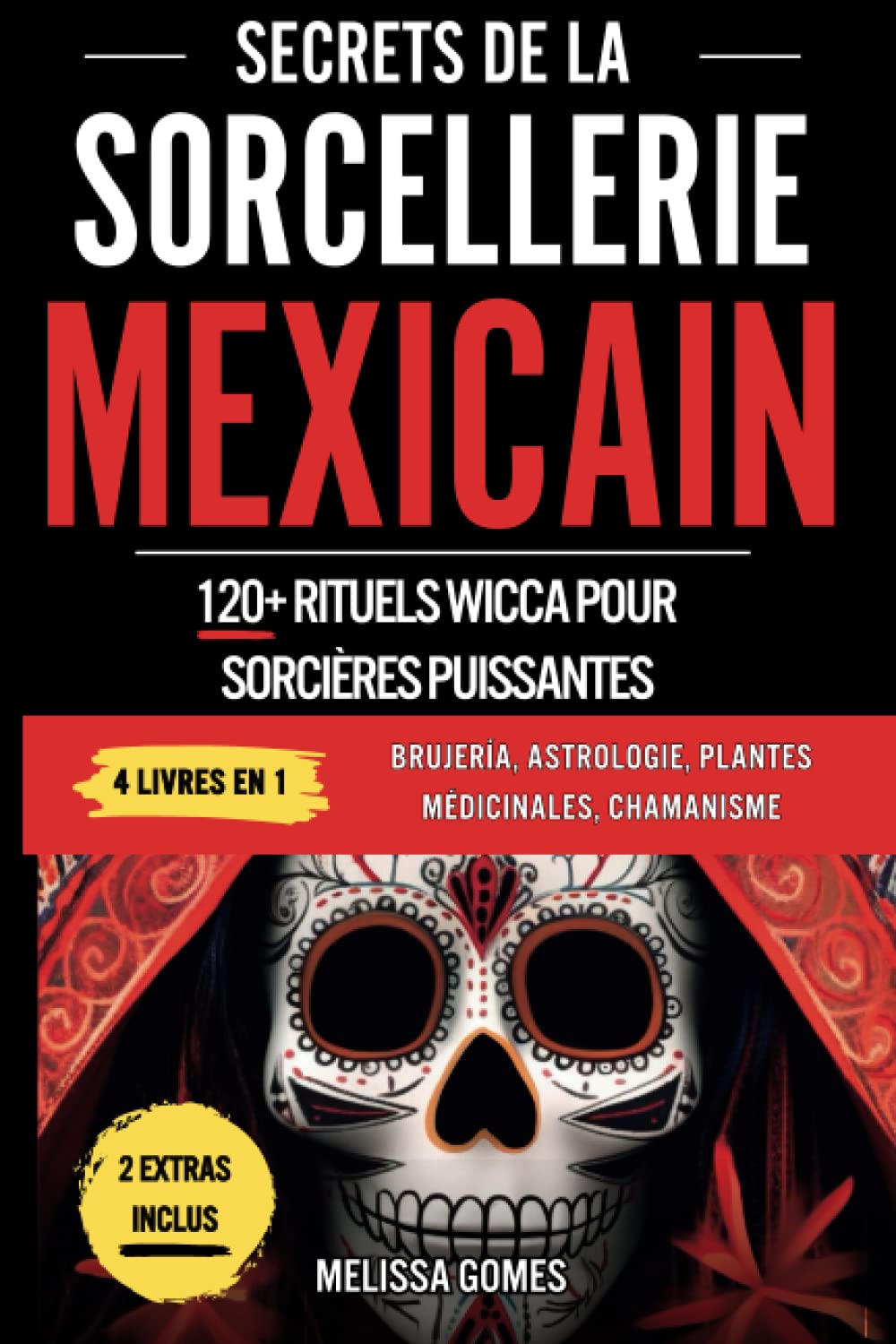 Secrets De La Sorcellerie Mexicaine: 120+ Rituels Wicca Pour Sorcières Puissantes. Brujeria, Astrologie, Plantes Medicinales, Chamanisme. Découvre Ton Pouvoir Magique, Magie Ésotérique & Charmes book