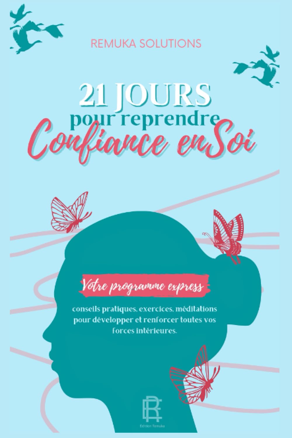 21 JOURS POUR REPRENDRE CONFIANCE EN SOI: Le programme pour transformer votre vie : conseils, auto-évaluations, exercices, défis...toutes les clés réunies pour retrouver confiance et estime de soi. Self-help