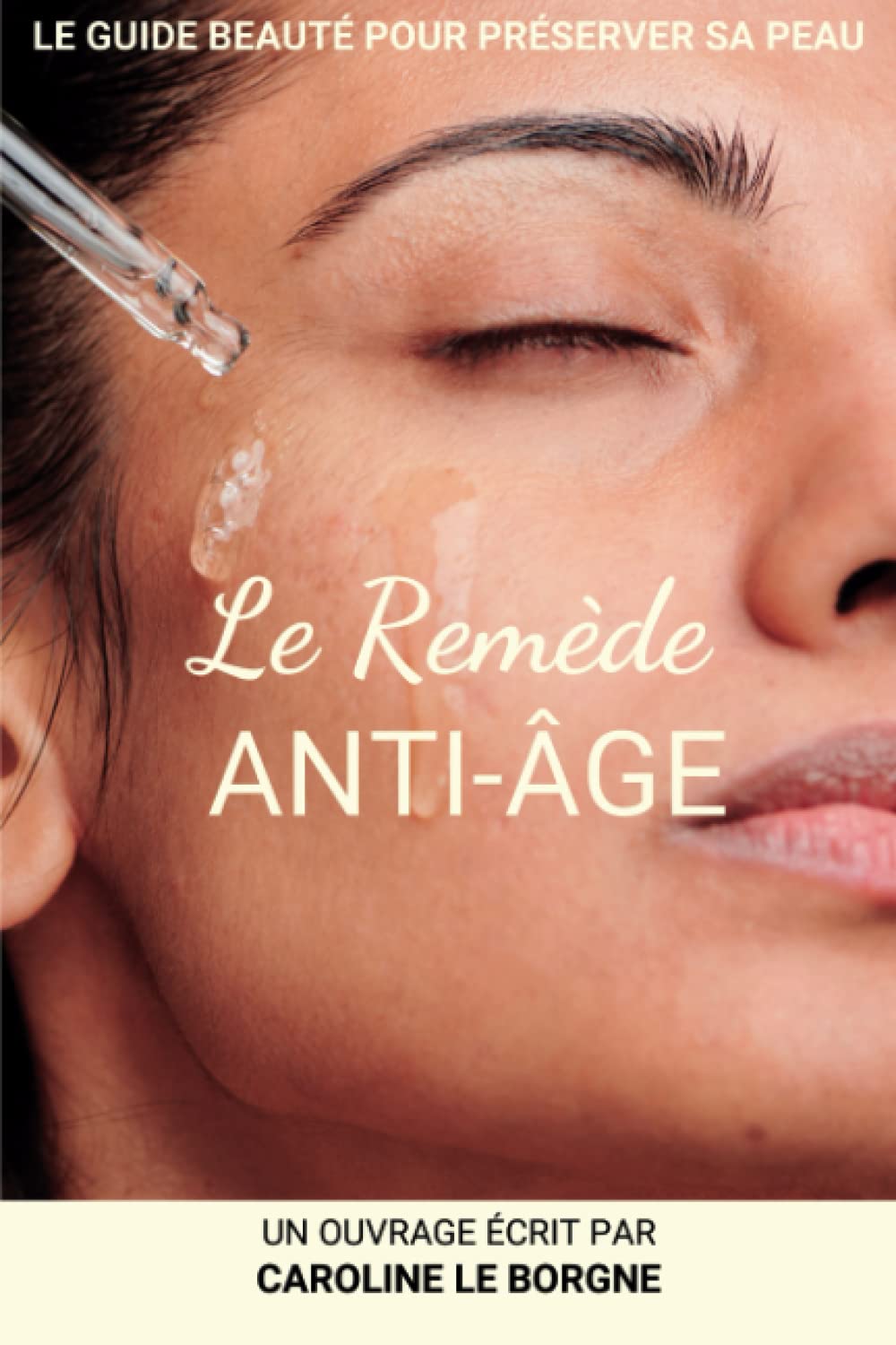 Le remède anti-âge: Le guide beauté pour préserver la jeunesse de sa peau Leisure, Home & Garden