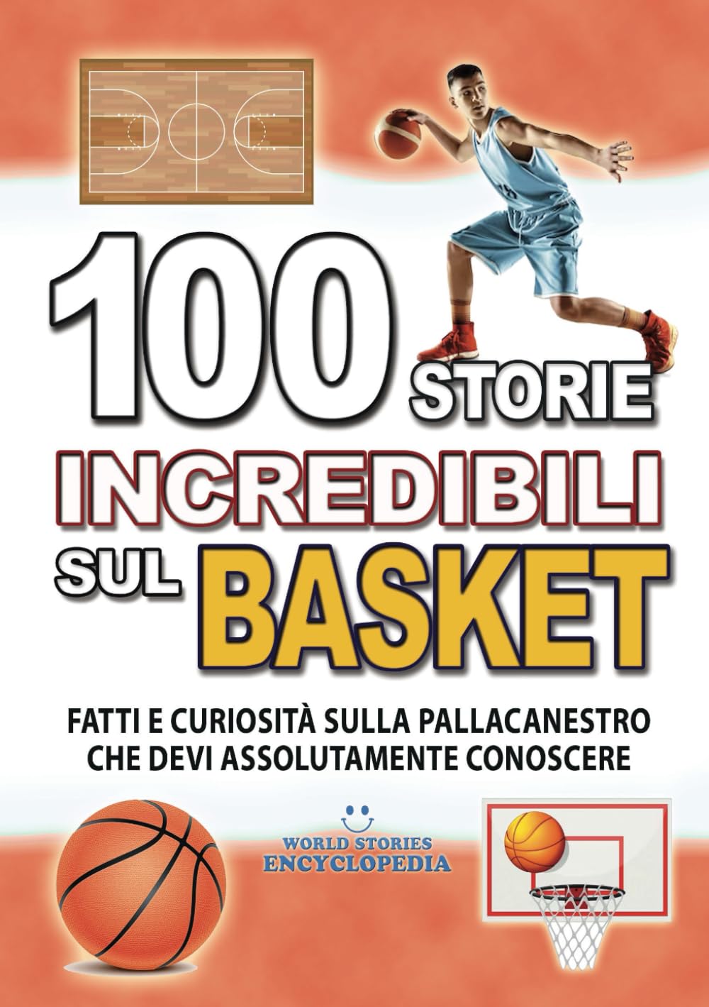 100 STORIE INCREDIBILI SUL BASKET: Fatti e Curiosità sulla Pallacanestro che devi Assolutamente Conoscere Leisure & Fun