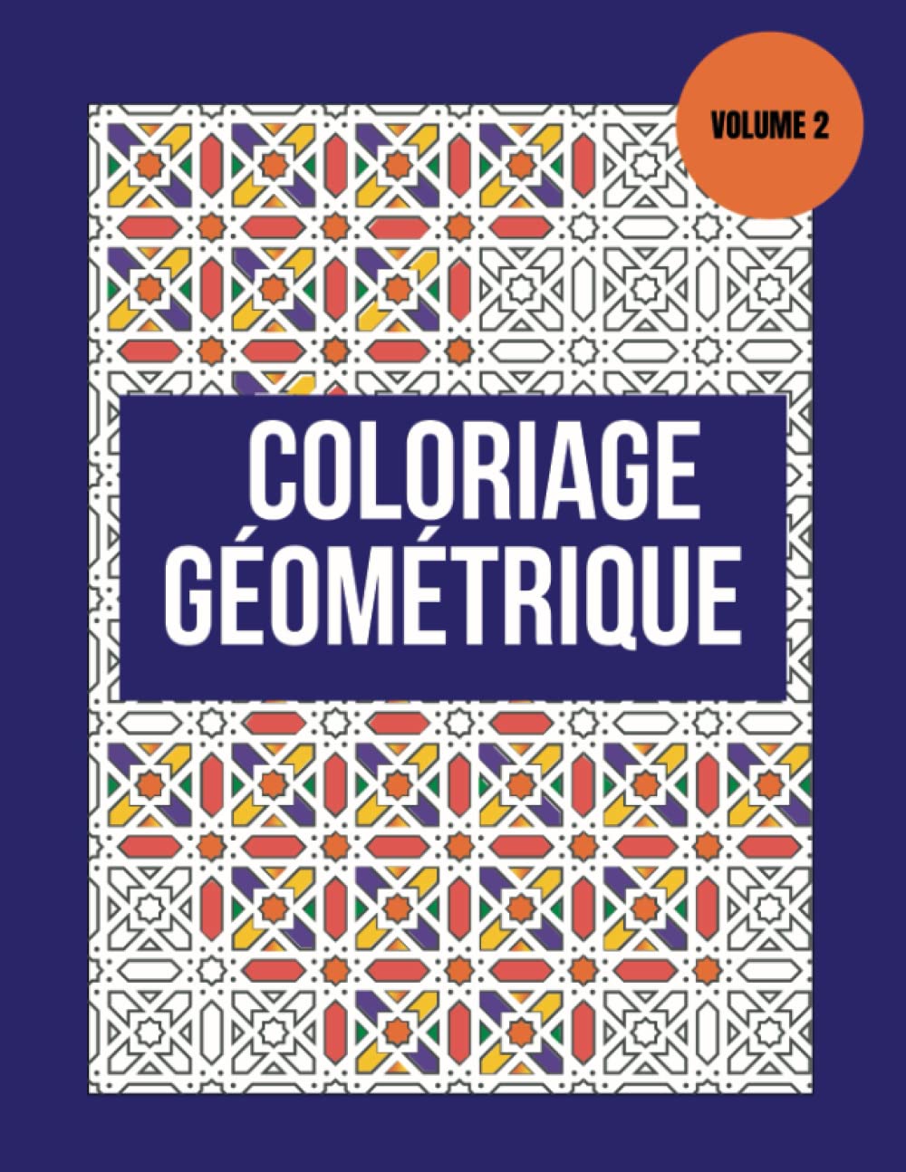 Livre de Coloriage Géométrique: Relaxation et Créativité. Volume 2: Anti-stress avec Motifs Géométriques pour Enfants et Adultes Hobbies & Crafts