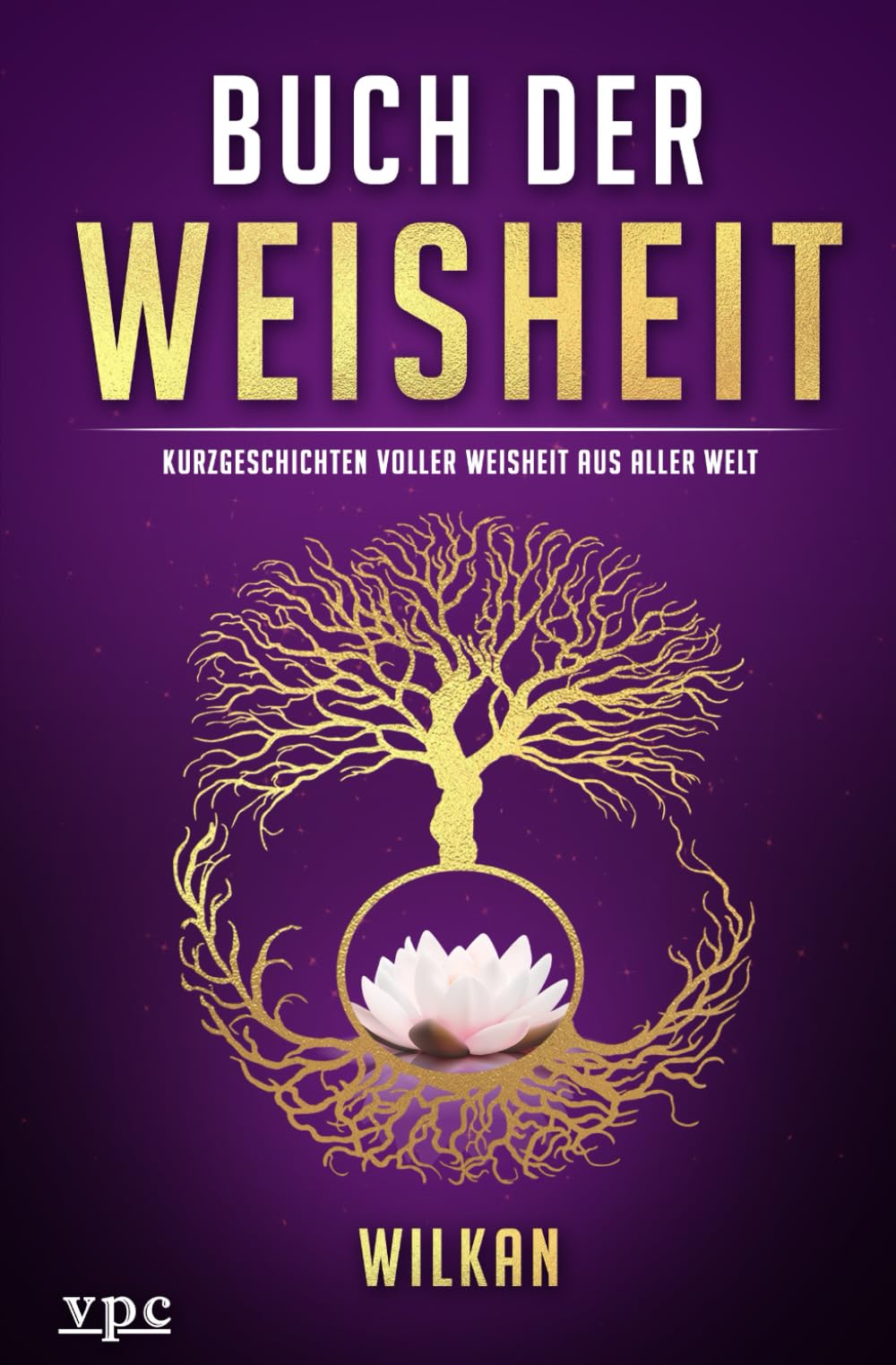Buch der Weisheit: Kurzgeschichten voller Weisheit aus aller Welt Essays & Short Stories