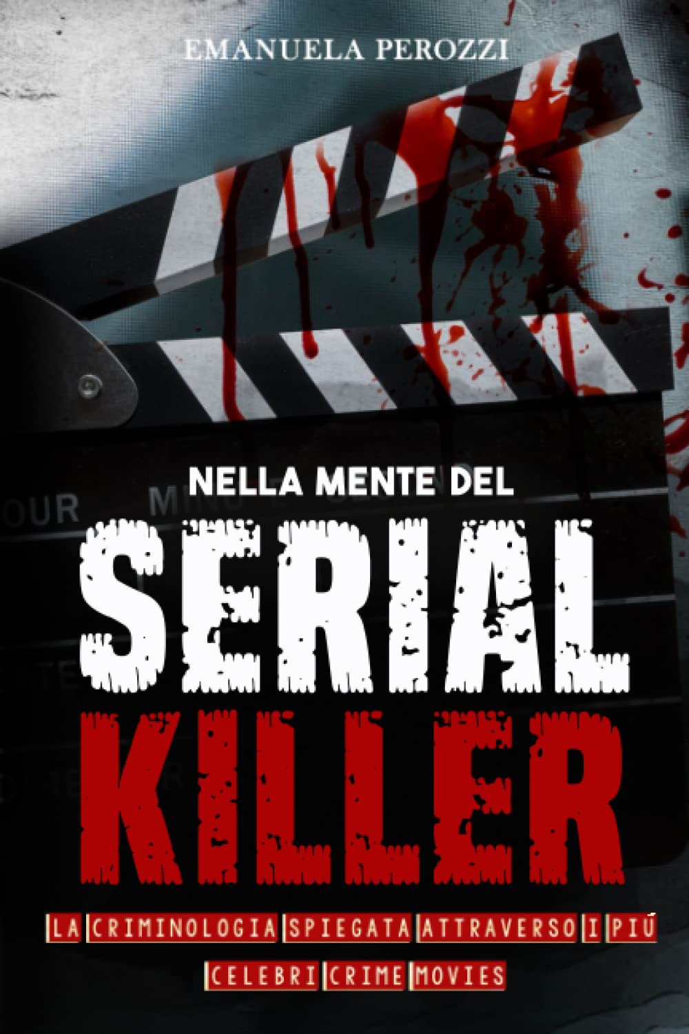 Nella mente del Serial Killer - La criminologia spiegata attraverso i più celebri Crime Movies book