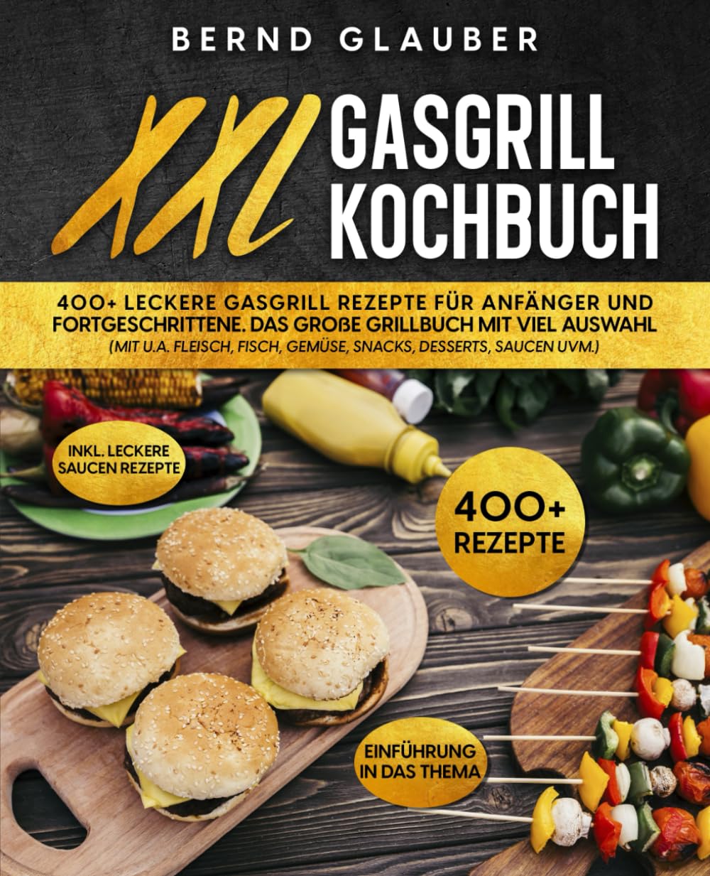 XXL Gasgrill Kochbuch: 400+ leckere Gasgrill Rezepte für Anfänger und Fortgeschrittene. Das große Grillbuch mit viel Auswahl (mit u.a. Fleisch, Fisch, Gemüse, Snacks, Desserts, Saucen uvm.) Art & Literature Books