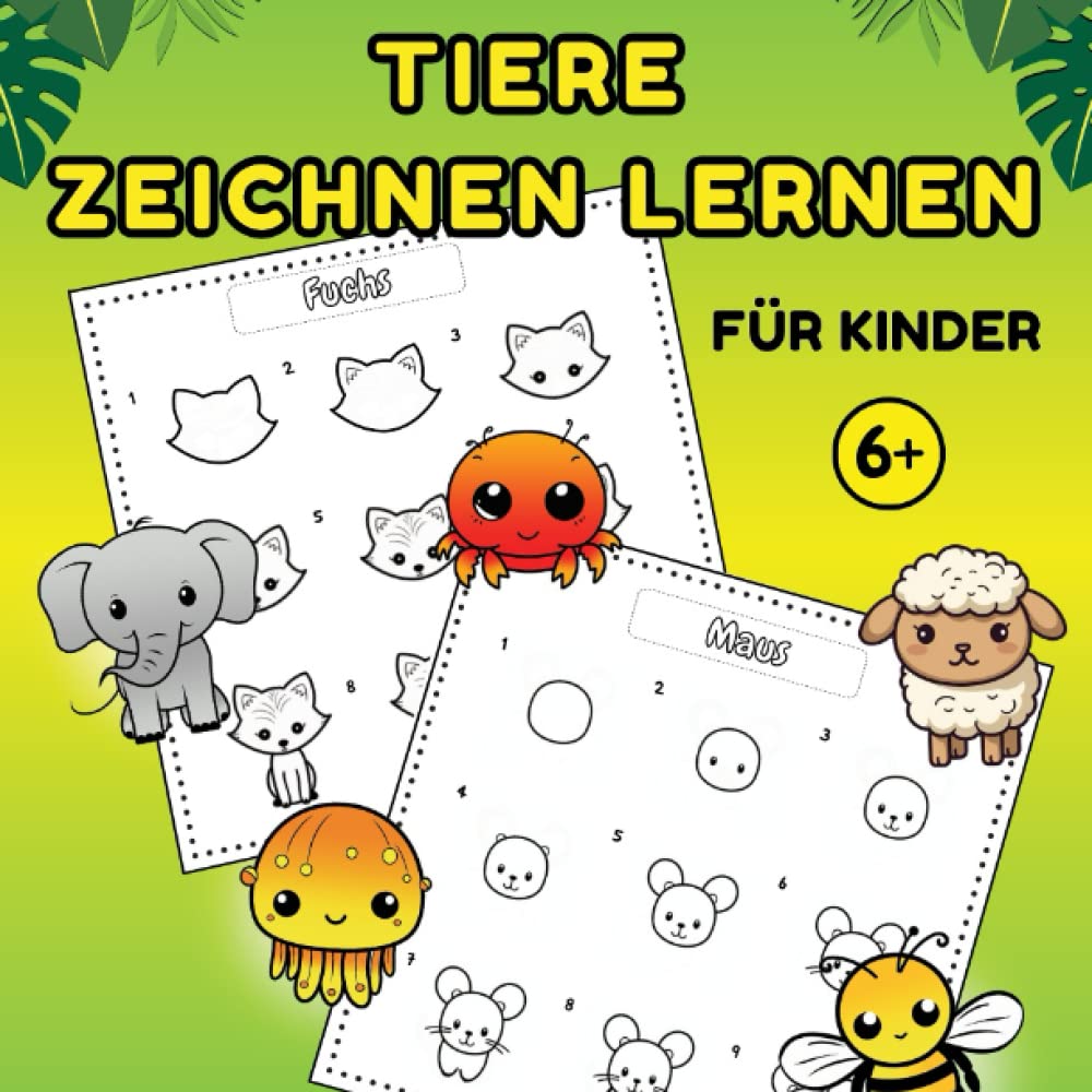 Tiere zeichnen lernen für Kinder ab 6:: 40 tolle Tiermotive zum Nachzeichnen | einfache Schritt-für-Schritt-Anleitungen | für Buben und Mädchen Tiptoi & Games