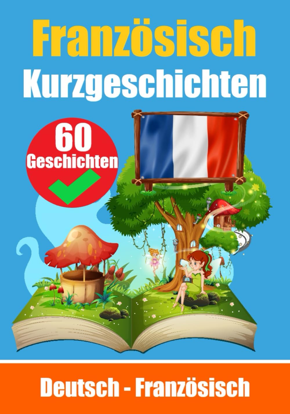 Kurzgeschichten auf Französisch | Französisch und Deutsch Nebeneinander: Lernen Sie die französisch Sprache | Zweisprachige Kurzgeschichten - Deutsch und Französisch Foreign Languages ​​& Dictionaries