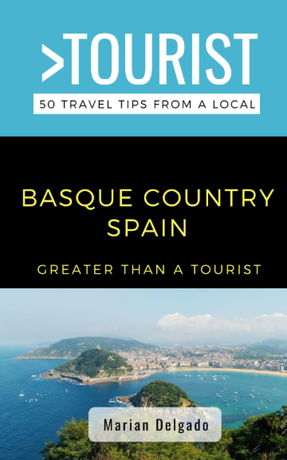 GREATER THAN A TOURIST- THE BASQUE COUNTRY SPAIN: 50 Travel Tips from a Local (Greater Than a Tourist Spain) Leisure, Home & Garden
