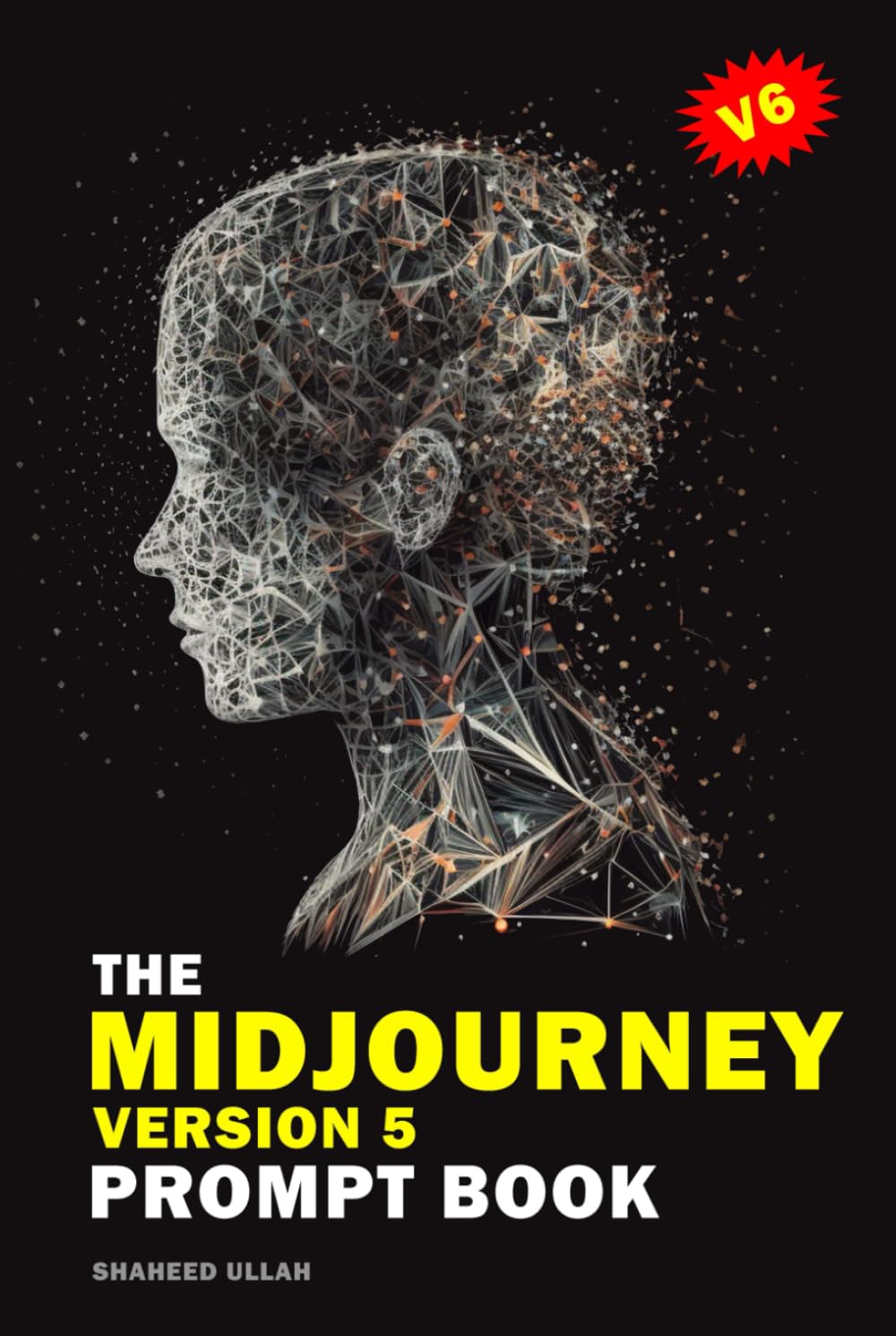 The Midjourney Version 5 Prompt Book: Transforming Words into Stunning Visuals with Midjourney Version Five: Versions, Upscalers, Commands & ... V4, Midjourney V5, Midjourney Prompt Secret Computer Science