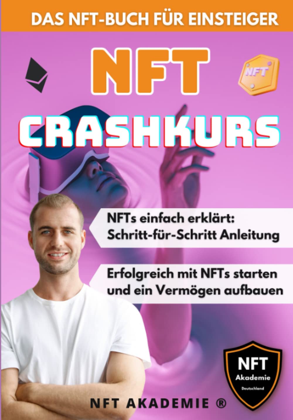 NFT Crashkurs - Das NFT-Buch für Einsteiger: NFTs einfach erklärt: Schritt-für-Schritt Anleitung - Erfolgreich mit NFTs starten und ein Vermögen aufbauen Business, Finance & Career