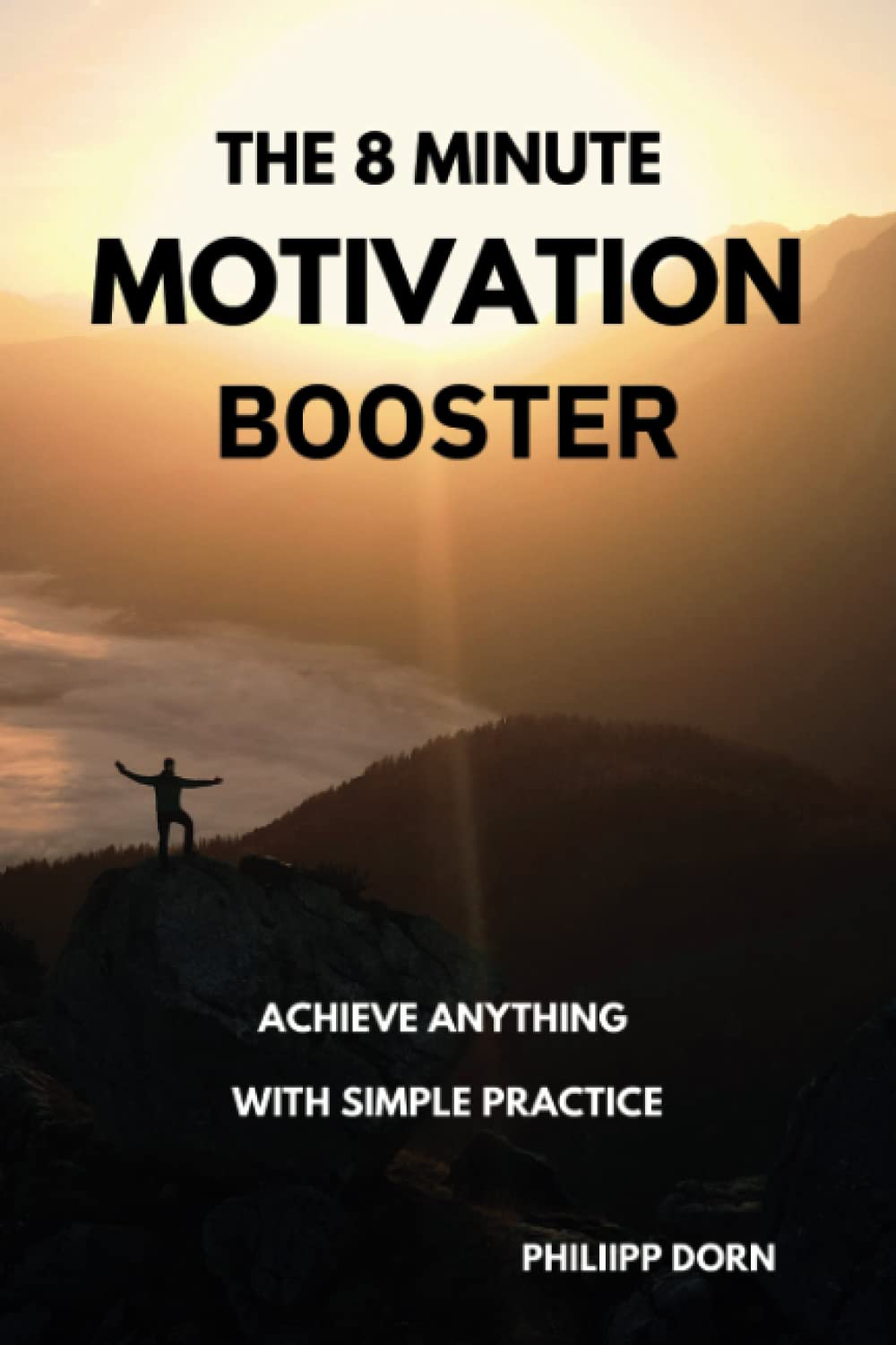 The 8 Minute Motivation Booster: Achieve anything with simple practice Self-help