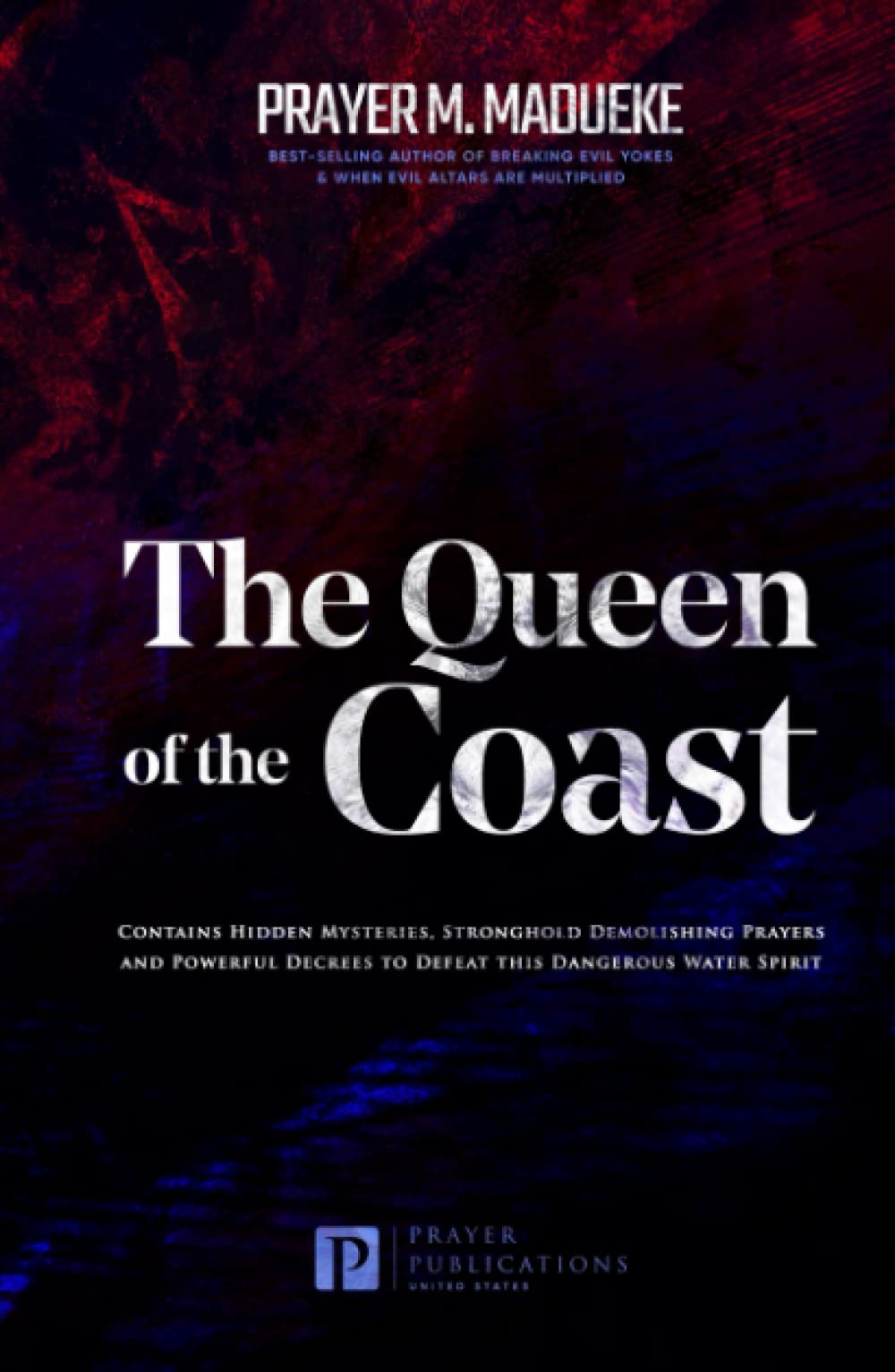 The Queen of the Coast: Contains Hidden Mysteries, Stronghold Demolishing Prayers and Powerful Decrees to Defeat this Dangerous Water Spirit (Total ... From Marine Spirit Exposed, Band 2) Religion & Esotericism
