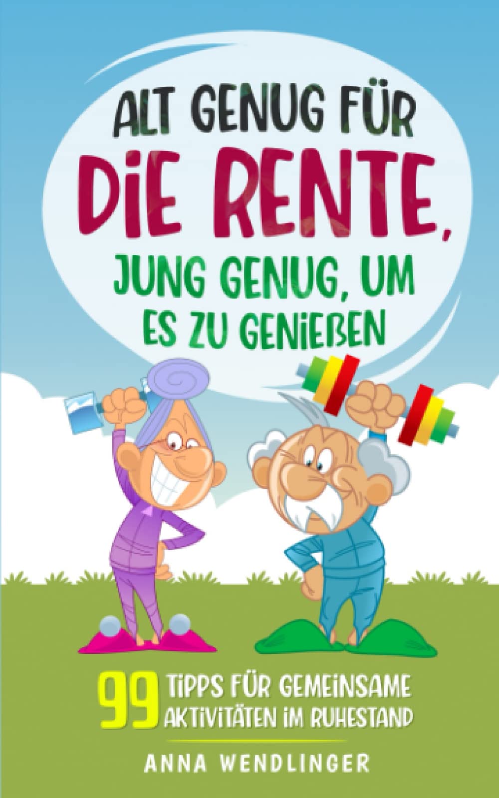 Alt genug für die Rente, jung genug, um es zu genießen: 99 Tipps für gemeinsame Aktivitäten im Ruhestand Parents & Children
