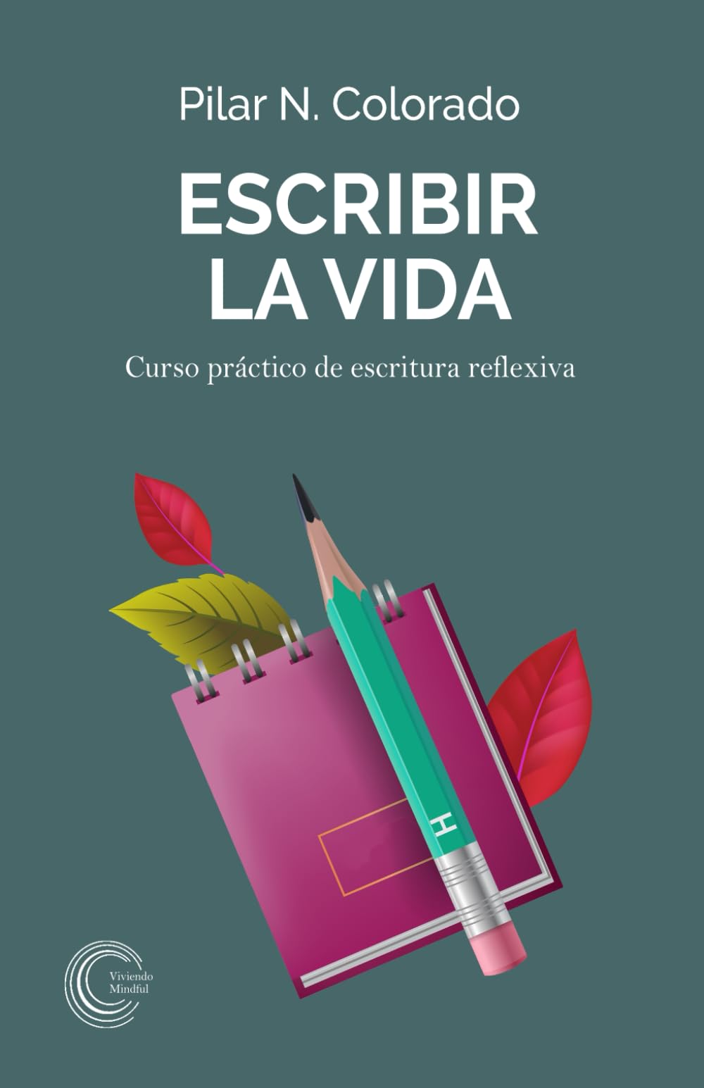 Escribir la vida: Cuaderno práctico de escritura reflexiva book