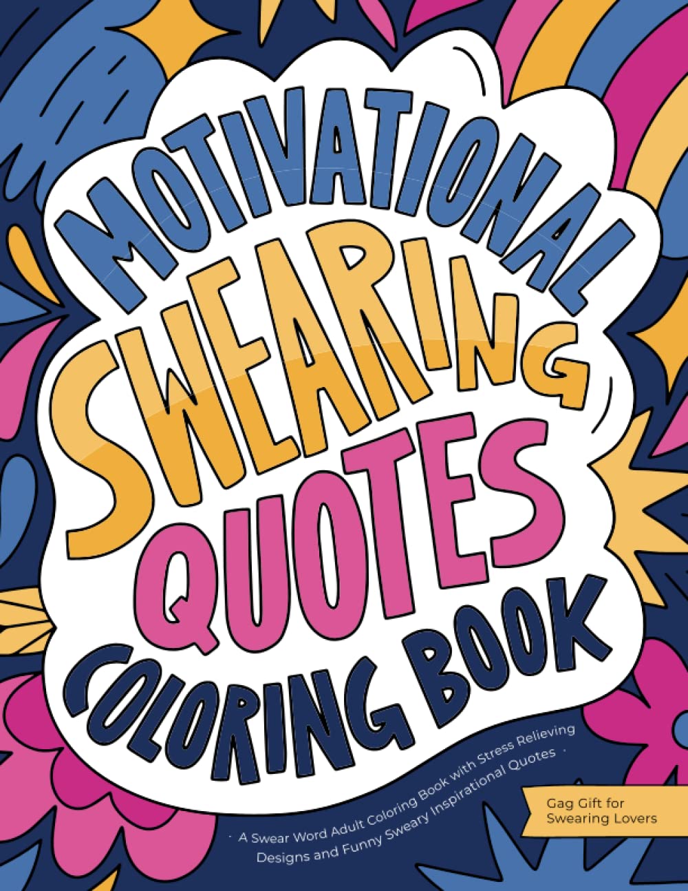Motivational Swearing Quotes: A Swear Word Adult Coloring Book with Stress Relieving Designs and Funny Sweary Inspirational Quotes (Gag Gift for Swearing Lovers) Film, Art & Culture