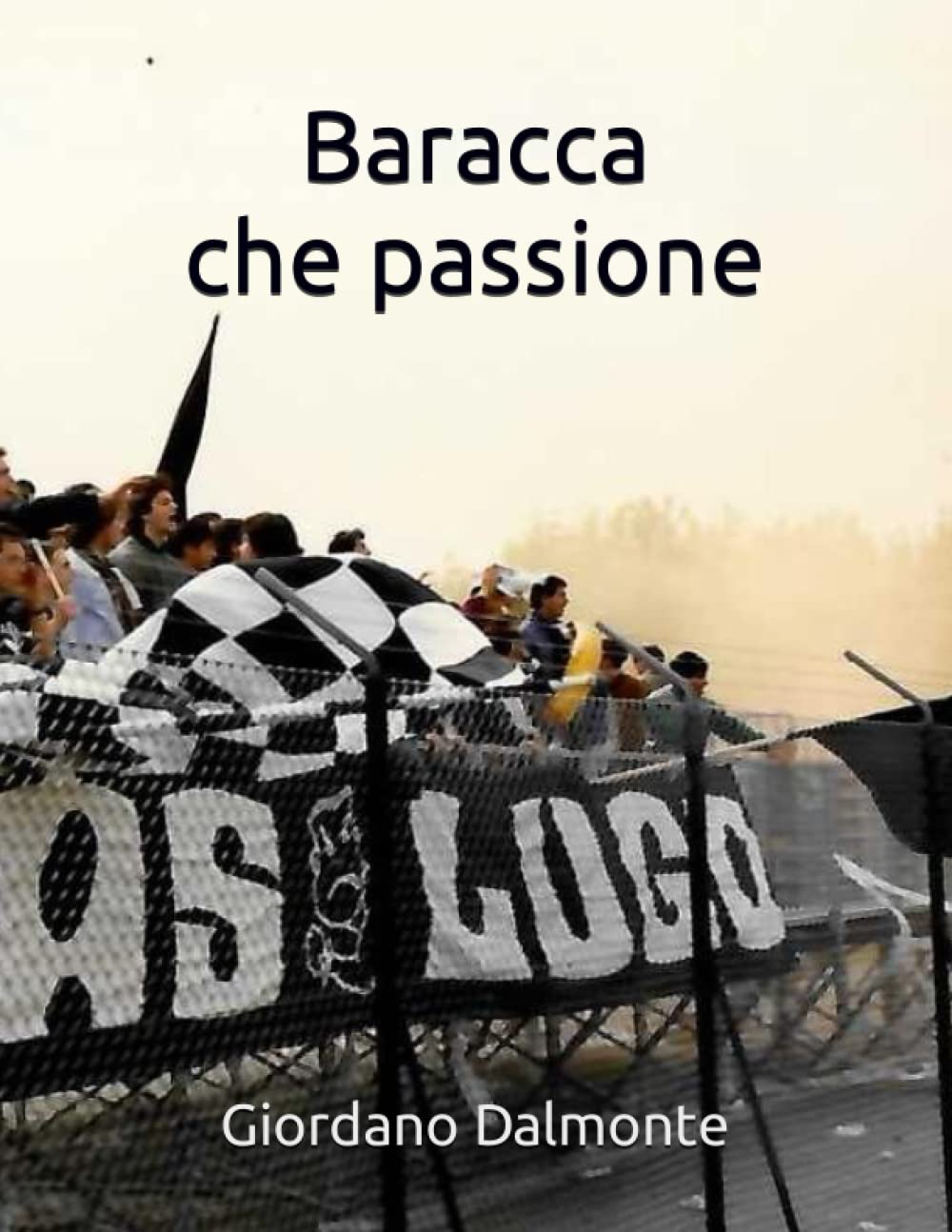 Baracca che passione: Un secolo di calcio a Lugo (1909-2007) book