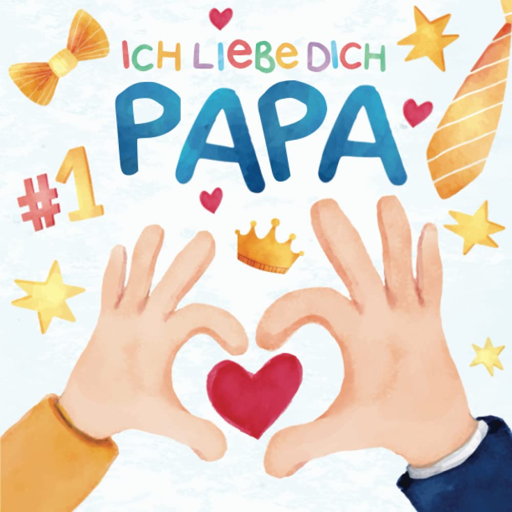 Ich Liebe Dich Papa: Personalisiertes Buch für Kinder zum Ausfüllen - Geschenk für Vatertag oder Geburstag I Vatertagsgeschenk für Papa von Tochter und Sohn book