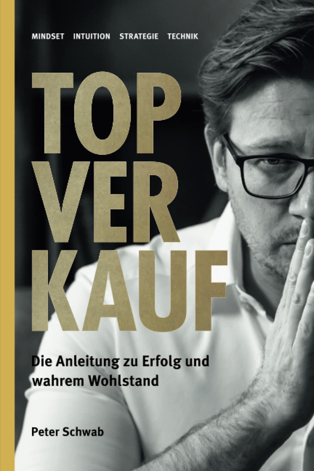 TOP Verkauf: DAS Buch für Verkäufer - Eine Anleitung zu Erfolg und wahrem Wohlstand Business, Finance & Career