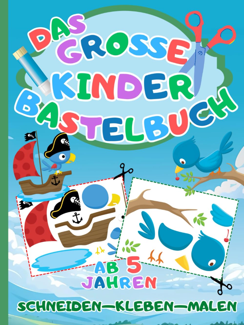 Das Große Kinder Bastelbuch: Schneiden-Kleben-Malen ab 5 Jahren - Mit dem Ausschneidebuch schneiden, kleben, malen und basteln lernen für Jungen und Mädchen Novels & Short Stories