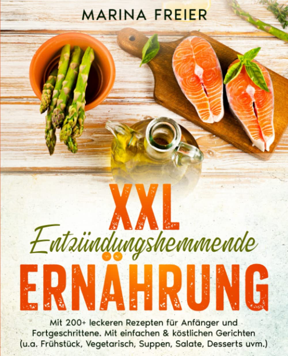 XXL Entzündungshemmende Ernährung: Mit 200+ leckeren Rezepten für Anfänger und Fortgeschrittene. Mit einfachen & köstlichen Gerichten (u.a. Frühstück, Vegetarisch,Suppen, Salate, Desserts uvm.) Cooking & Enjoying
